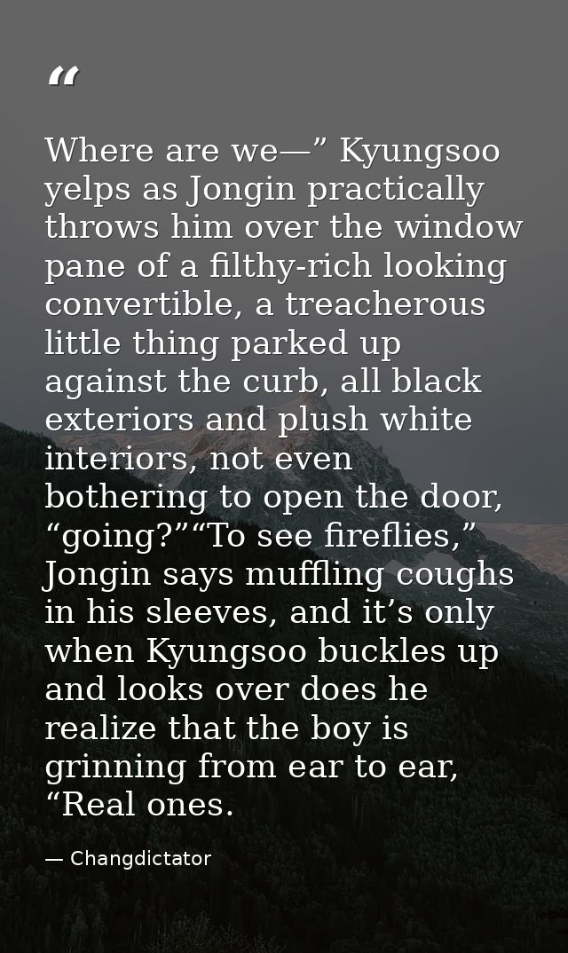 Where are we—” Kyungsoo yelps as Jongin practically throws him over the window pane of a filthy-rich looking convertible — Changdictator