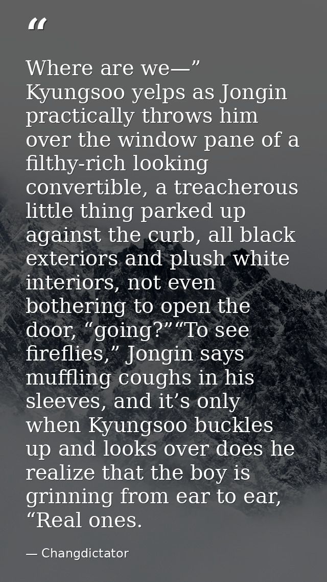 Where are we—” Kyungsoo yelps as Jongin practically throws him over the window pane of a filthy-rich looking convertible — Changdictator
