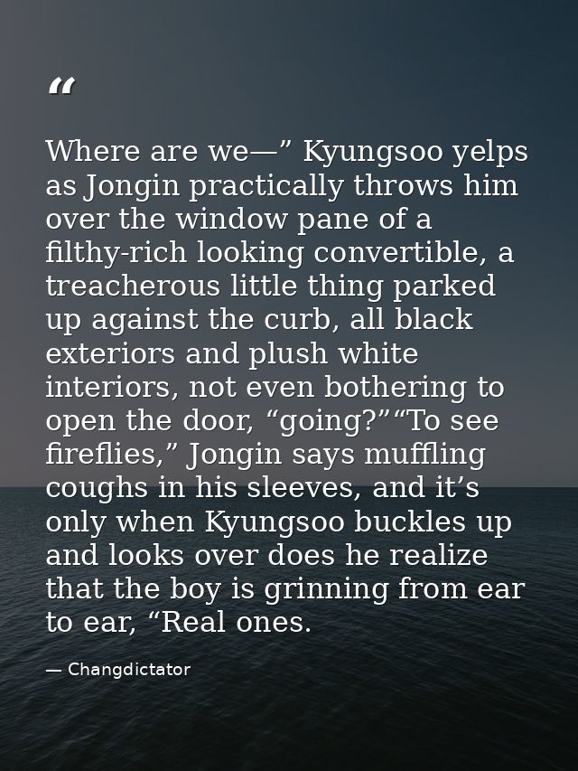 Where are we—” Kyungsoo yelps as Jongin practically throws him over the window pane of a filthy-rich looking convertible — Changdictator