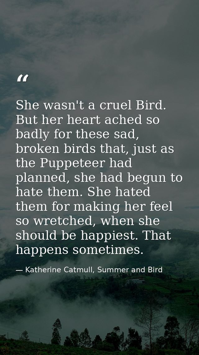 She wasn't a cruel Bird. But her heart ached so badly for these sad, broken birds that, just as the Puppeteer had planne — Katherine Catmull, Summer and Bird