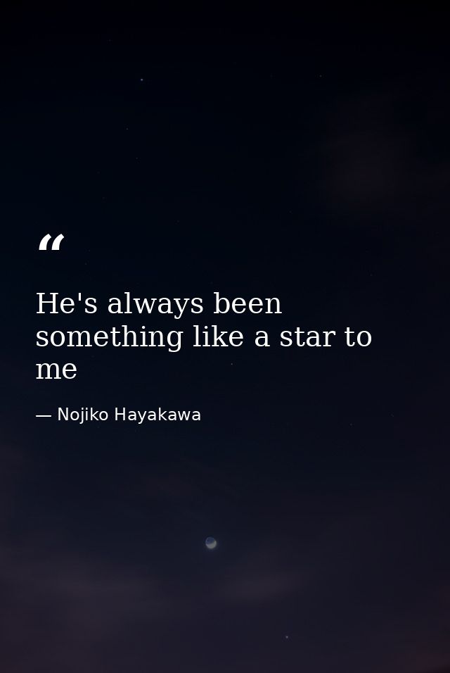 He's always been something like a star to me — Nojiko Hayakawa