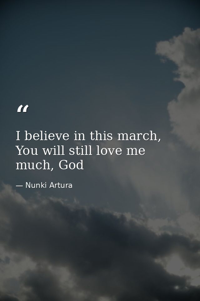 I believe in this march, You will still love me much, God — Nunki Artura