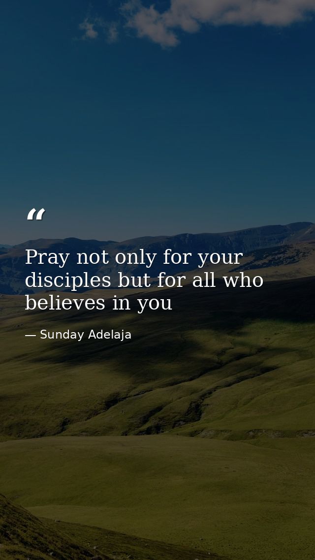 Pray not only for your disciples but for all who believes in you — Sunday Adelaja