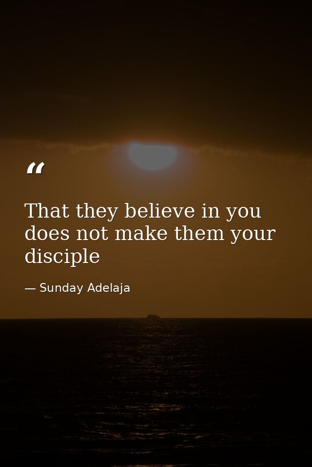 That they believe in you does not make them your disciple — Sunday Adelaja