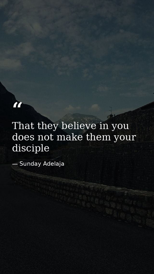 That they believe in you does not make them your disciple — Sunday Adelaja