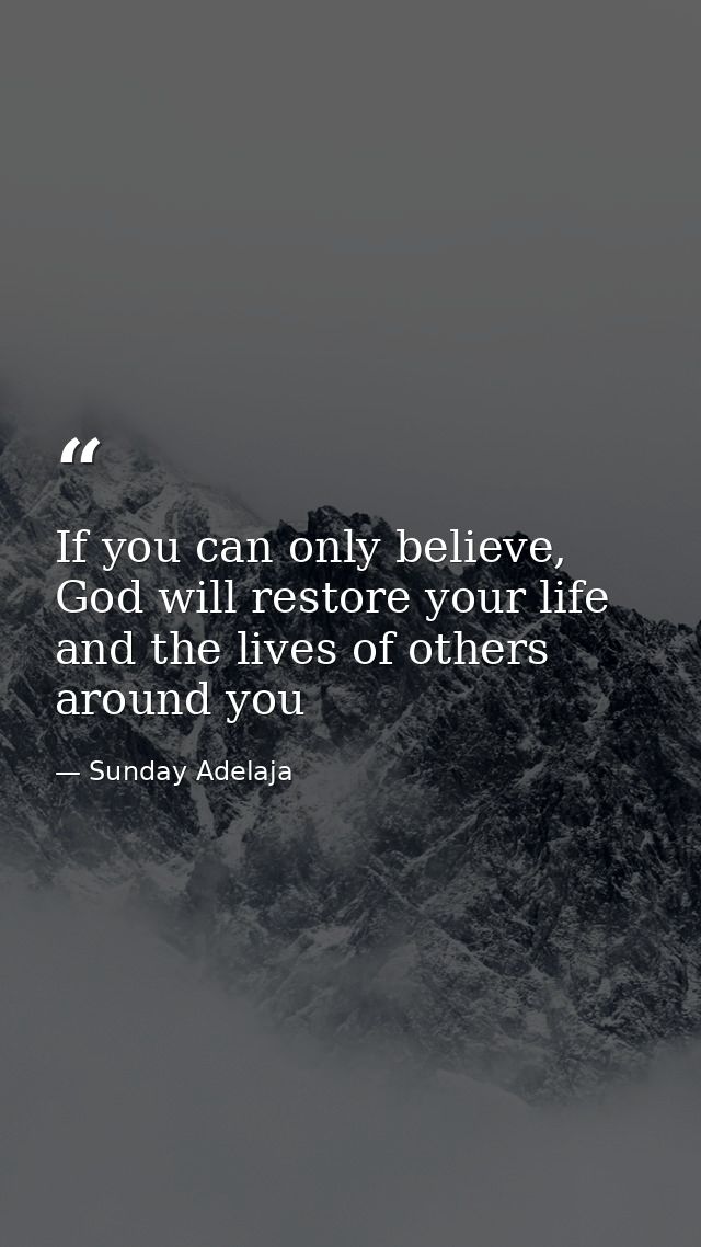 If you can only believe, God will restore your life and the lives of others around you — Sunday Adelaja