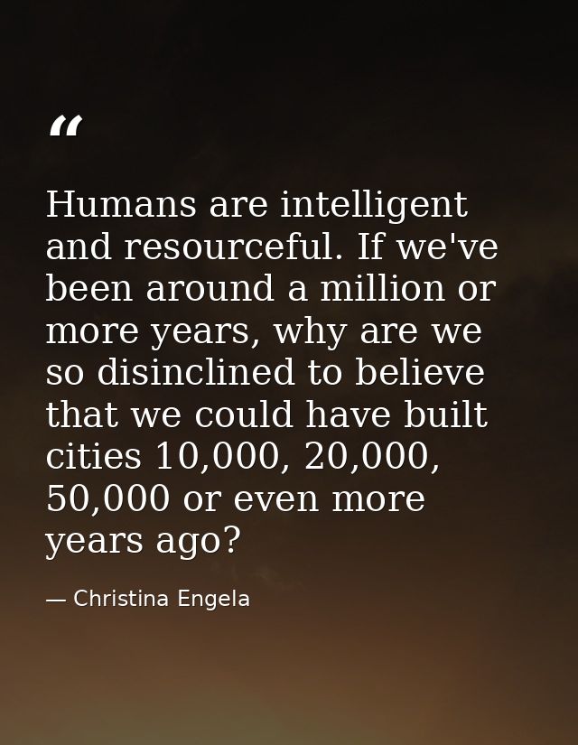 Humans are intelligent and resourceful. If we've been around a million or more years, why are we so disinclined to belie — Christina Engela