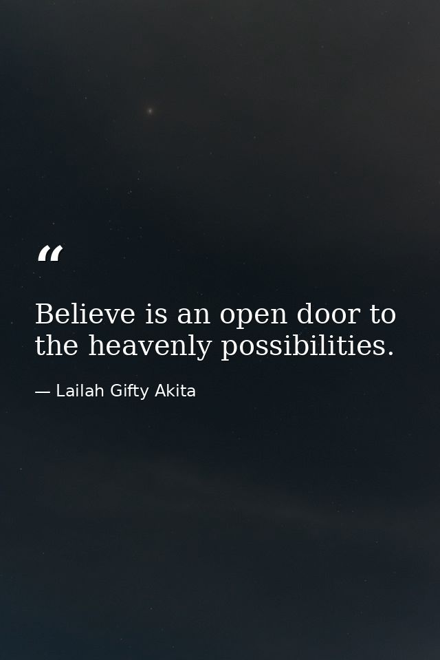 Believe is an open door to the heavenly possibilities. — Lailah Gifty Akita