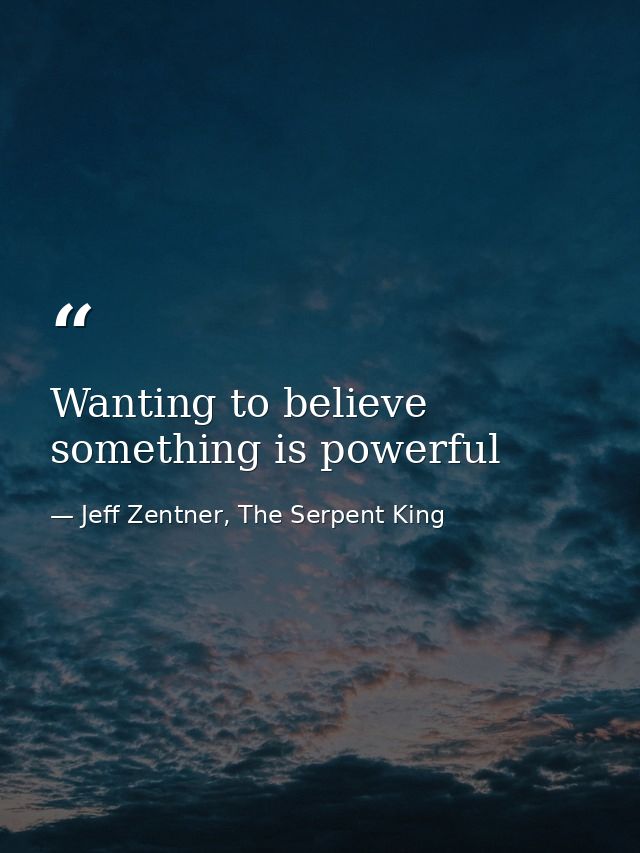 Wanting to believe something is powerful — Jeff Zentner, The Serpent King