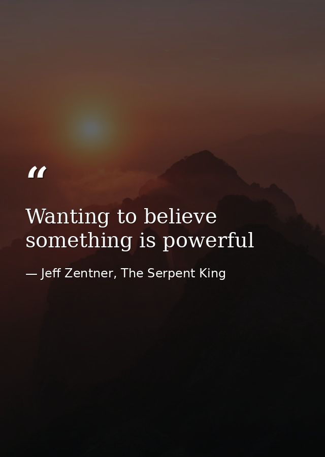 Wanting to believe something is powerful — Jeff Zentner, The Serpent King