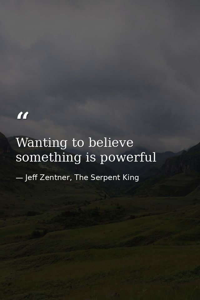 Wanting to believe something is powerful — Jeff Zentner, The Serpent King