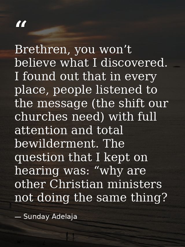 Brethren, you won’t believe what I discovered. I found out that in every place, people listened to the message (the shif — Sunday Adelaja