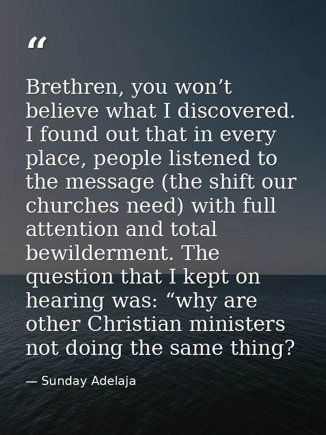 Brethren, you won’t believe what I discovered. I found out that in every place, people listened to the message (the shif — Sunday Adelaja