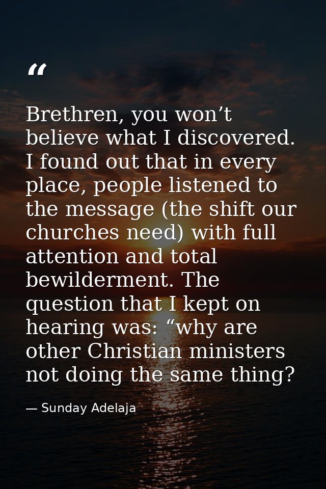 Brethren, you won’t believe what I discovered. I found out that in every place, people listened to the message (the shif — Sunday Adelaja