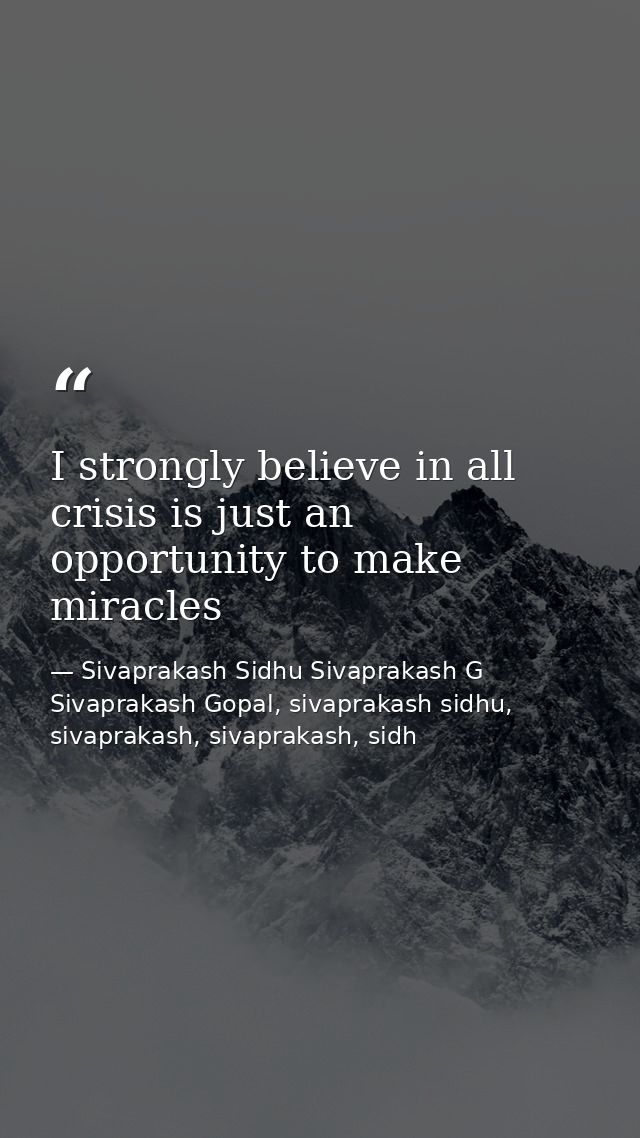 I strongly believe in all crisis is just an opportunity to make miracles — Sivaprakash Sidhu Sivaprakash G Sivaprakash Gopal, sivaprakash sidhu, sivaprakash, sivaprakash, sidh