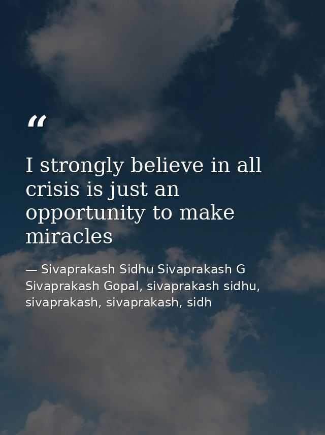I strongly believe in all crisis is just an opportunity to make miracles — Sivaprakash Sidhu Sivaprakash G Sivaprakash Gopal, sivaprakash sidhu, sivaprakash, sivaprakash, sidh