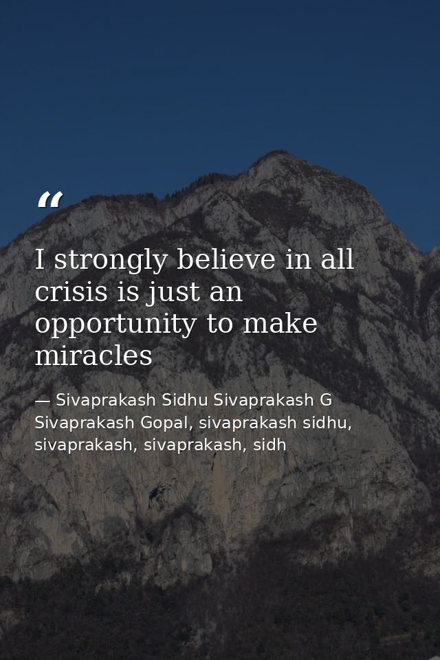 I strongly believe in all crisis is just an opportunity to make miracles — Sivaprakash Sidhu Sivaprakash G Sivaprakash Gopal, sivaprakash sidhu, sivaprakash, sivaprakash, sidh