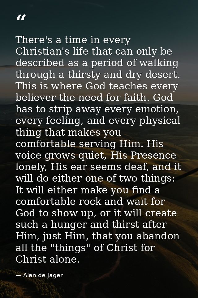 There's a time in every Christian's life that can only be described as a period of walking through a thirsty and dry des — Alan de Jager