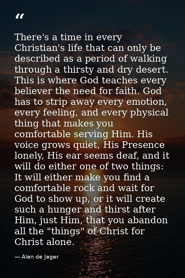 There's a time in every Christian's life that can only be described as a period of walking through a thirsty and dry des — Alan de Jager