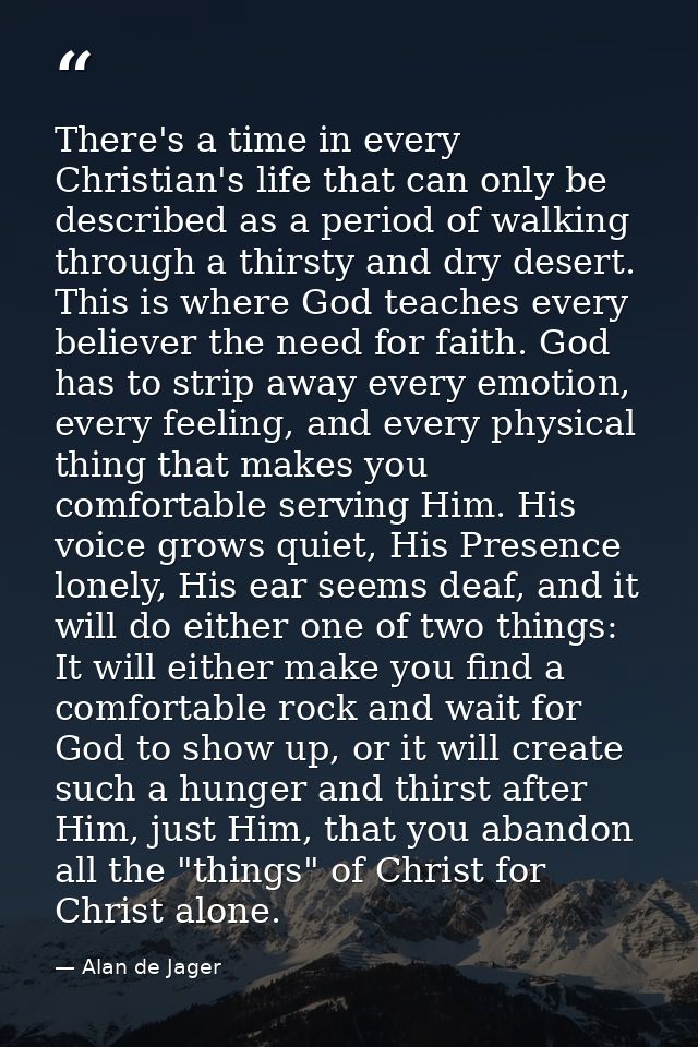 There's a time in every Christian's life that can only be described as a period of walking through a thirsty and dry des — Alan de Jager