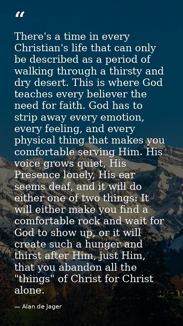 There's a time in every Christian's life that can only be described as a period of walking through a thirsty and dry des — Alan de Jager
