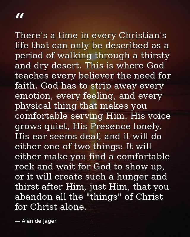 There's a time in every Christian's life that can only be described as a period of walking through a thirsty and dry des — Alan de Jager