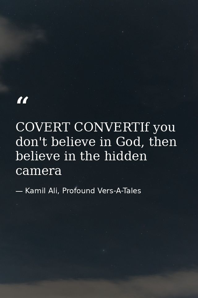 COVERT CONVERTIf you don't believe in God, then believe in the hidden camera — Kamil Ali, Profound Vers-A-Tales