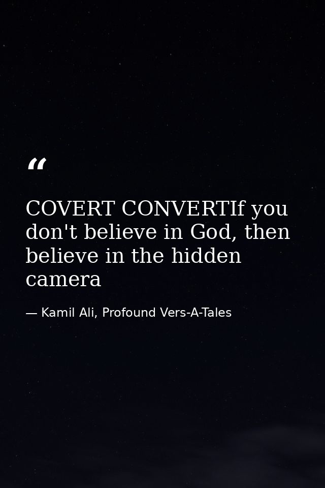 COVERT CONVERTIf you don't believe in God, then believe in the hidden camera — Kamil Ali, Profound Vers-A-Tales