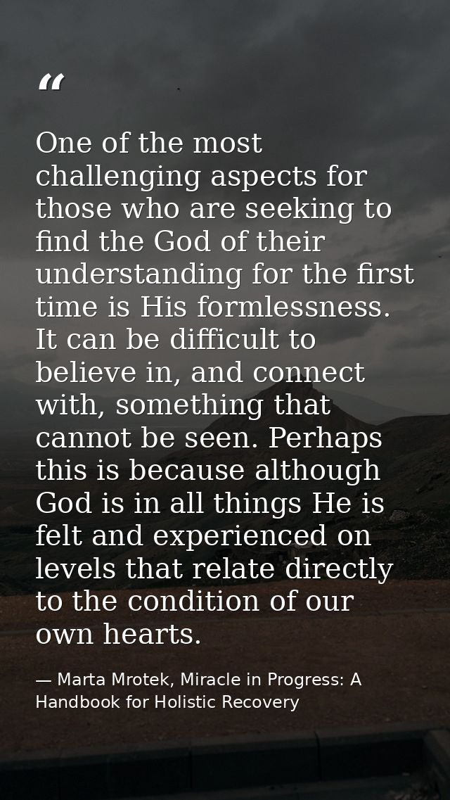 One of the most challenging aspects for those who are seeking to find the God of their understanding for the first time  — Marta Mrotek, Miracle in Progress: A Handbook for Holistic Recovery