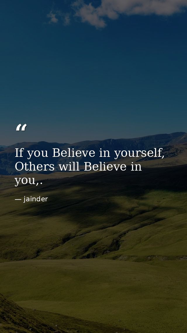 If you Believe in yourself, Others will Believe in you,. — jainder