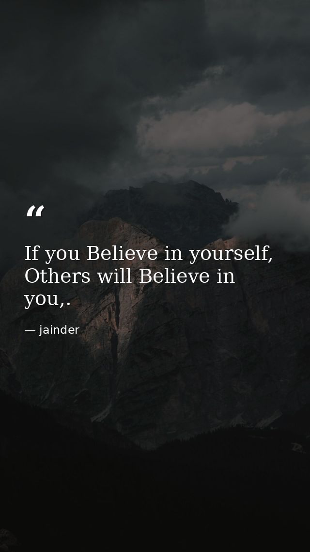 If you Believe in yourself, Others will Believe in you,. — jainder