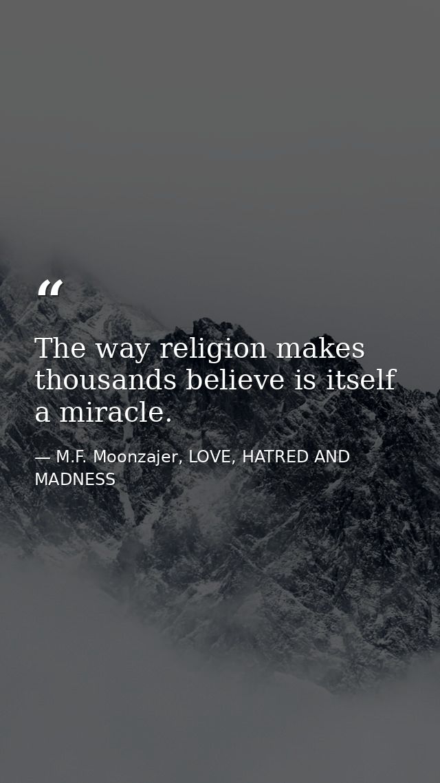The way religion makes thousands believe is itself a miracle. — M.F. Moonzajer, LOVE, HATRED AND MADNESS