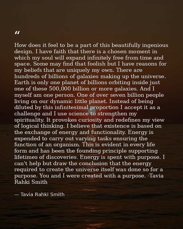 How does it feel to be a part of this beautifully ingenious design. I have faith that there is a chosen moment in which  — Tavia Rahki Smith