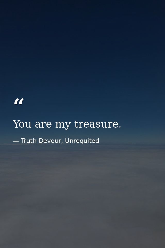 You are my treasure. — Truth Devour, Unrequited