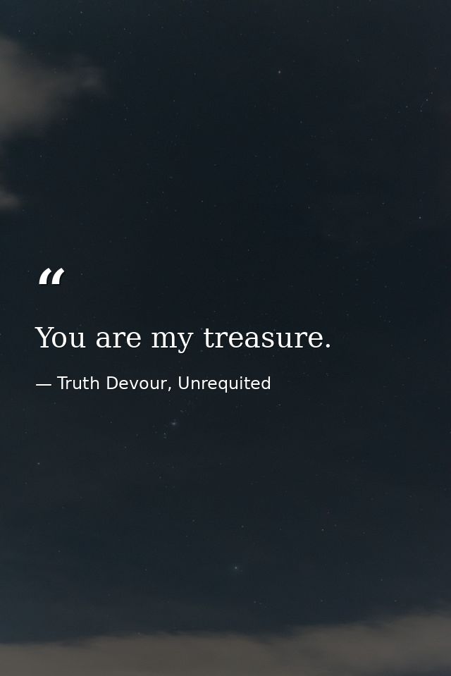 You are my treasure. — Truth Devour, Unrequited