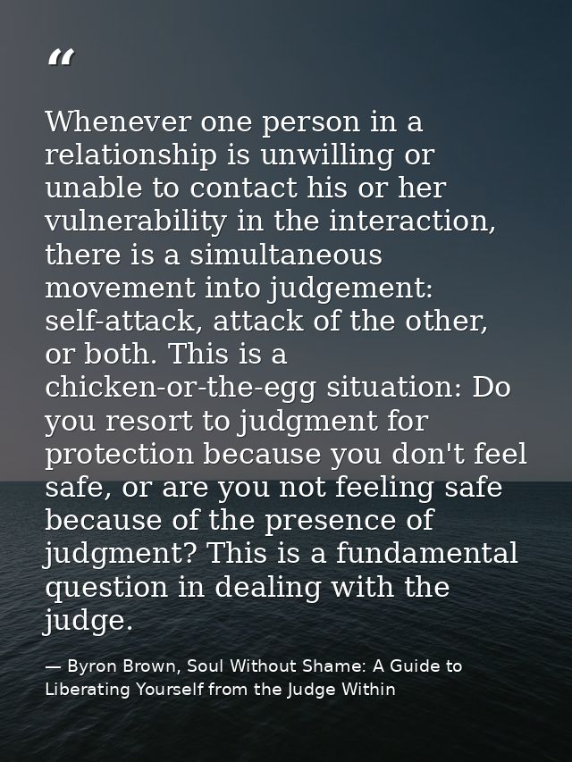 Whenever one person in a relationship is unwilling or unable to contact his or her vulnerability in the interaction, the — Byron Brown, Soul Without Shame: A Guide to Liberating Yourself from the Judge Within