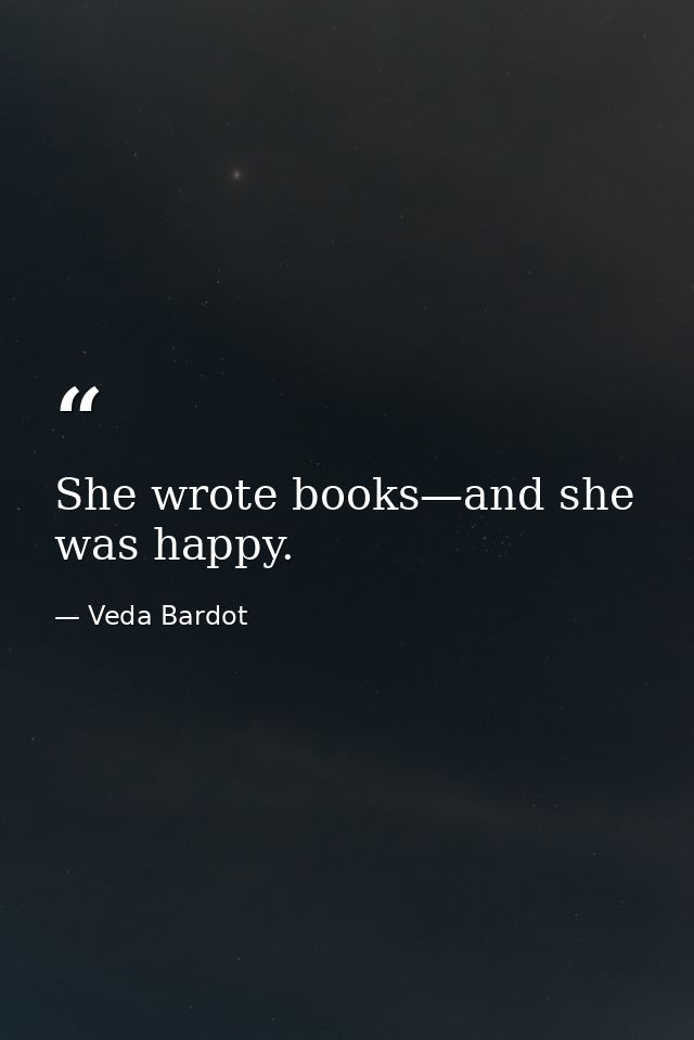 She wrote books—and she was happy. — Veda Bardot
