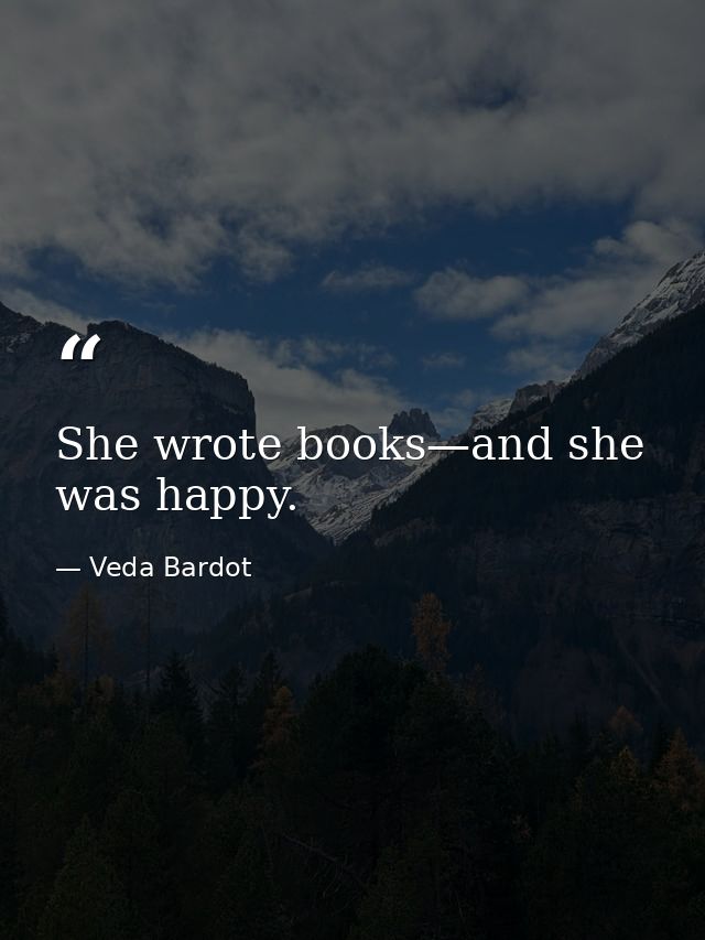 She wrote books—and she was happy. — Veda Bardot