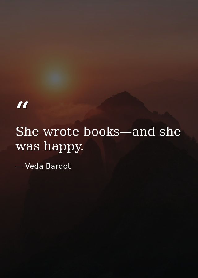 She wrote books—and she was happy. — Veda Bardot