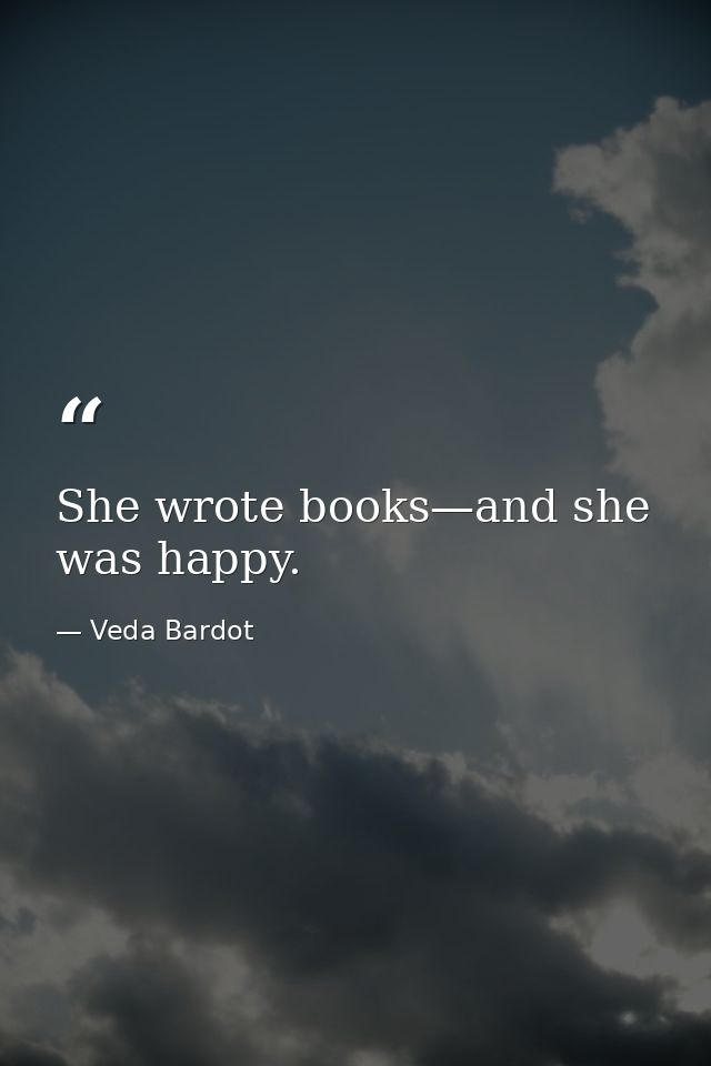 She wrote books—and she was happy. — Veda Bardot