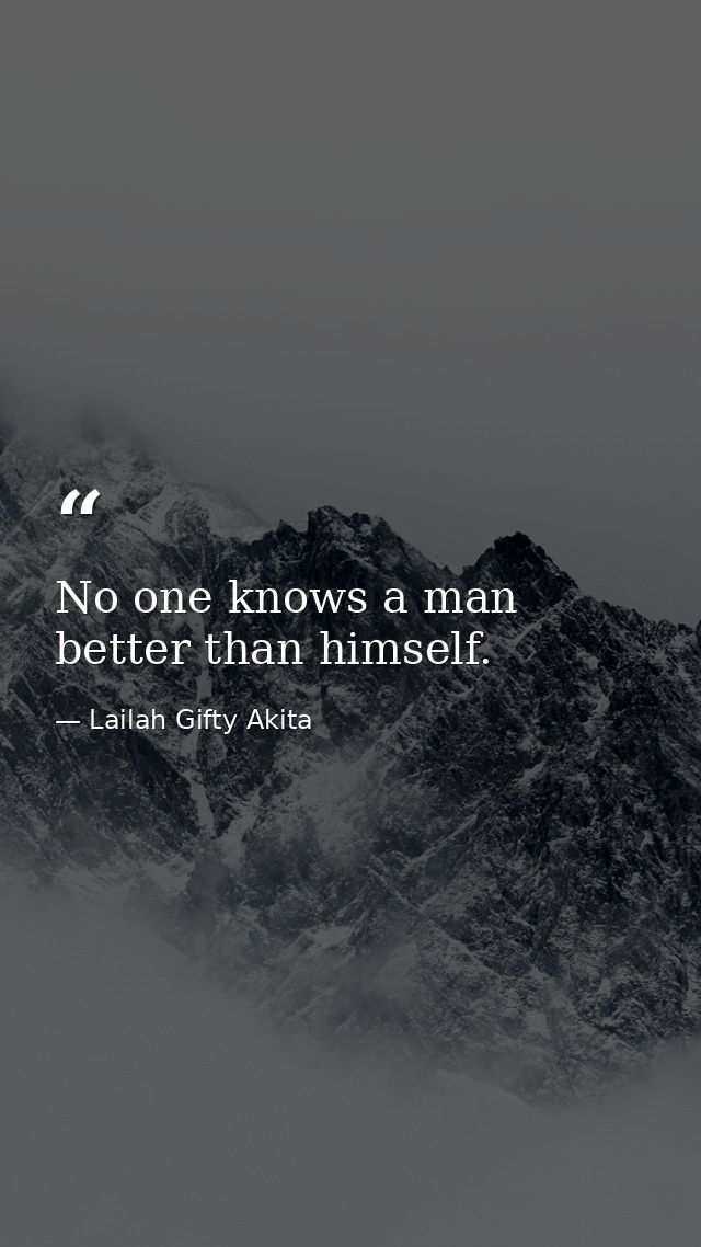 No one knows a man better than himself. — Lailah Gifty Akita