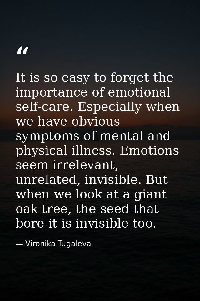 It is so easy to forget the importance of emotional self-care. Especially when we have obvious symptoms of mental and ph — Vironika Tugaleva