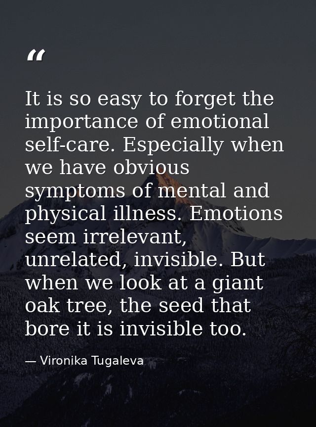 It is so easy to forget the importance of emotional self-care. Especially when we have obvious symptoms of mental and ph — Vironika Tugaleva