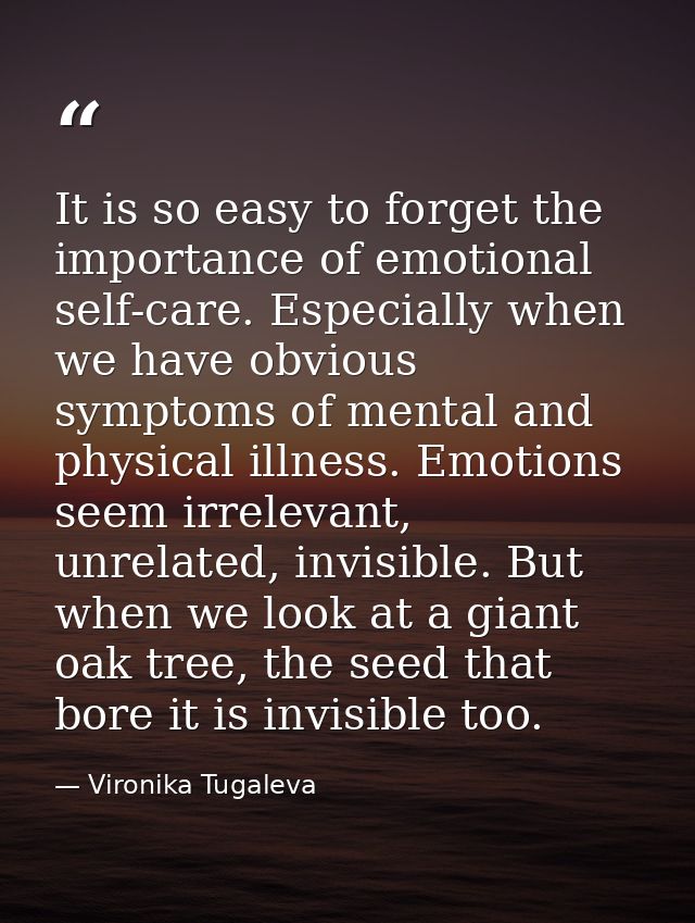 It is so easy to forget the importance of emotional self-care. Especially when we have obvious symptoms of mental and ph — Vironika Tugaleva