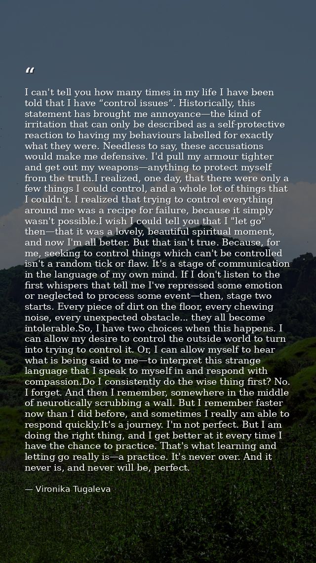 I can't tell you how many times in my life I have been told that I have “control issues”. Historically, this statement h — Vironika Tugaleva