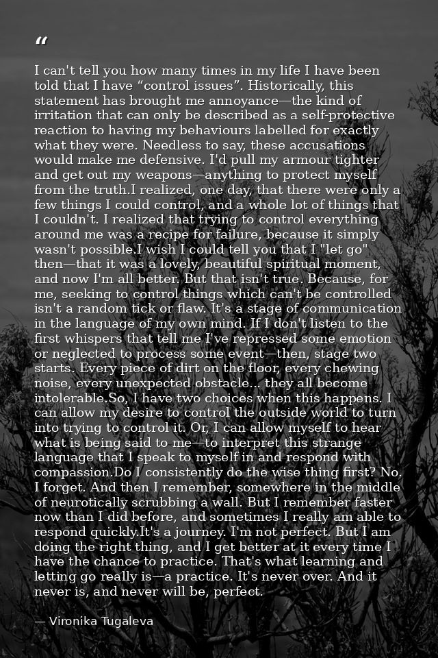 I can't tell you how many times in my life I have been told that I have “control issues”. Historically, this statement h — Vironika Tugaleva