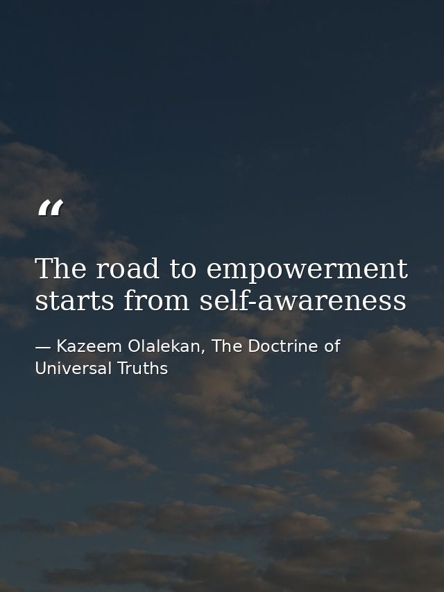 The road to empowerment starts from self-awareness — Kazeem Olalekan, The Doctrine of Universal Truths