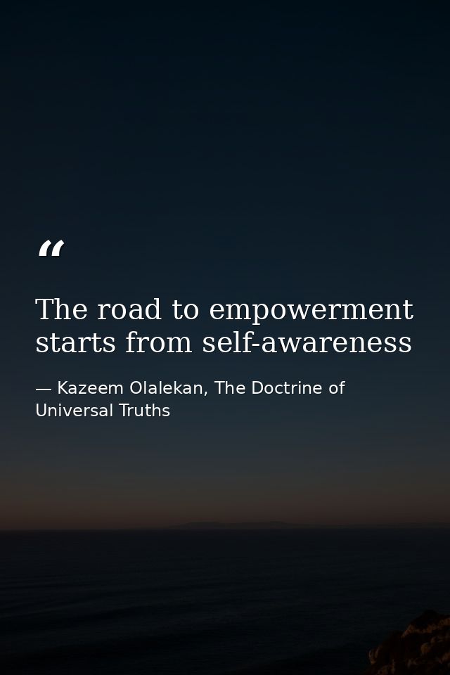 The road to empowerment starts from self-awareness — Kazeem Olalekan, The Doctrine of Universal Truths