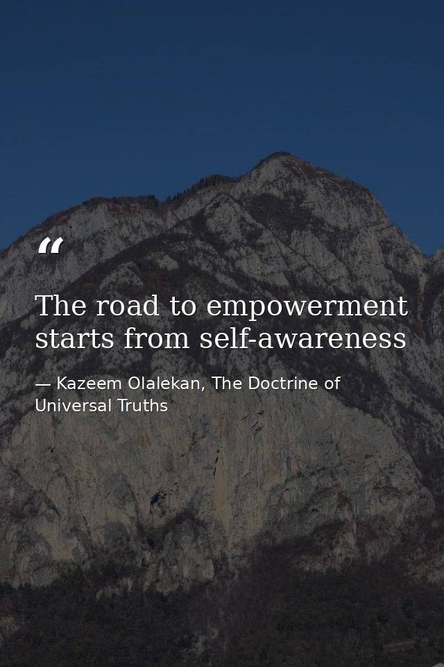 The road to empowerment starts from self-awareness — Kazeem Olalekan, The Doctrine of Universal Truths