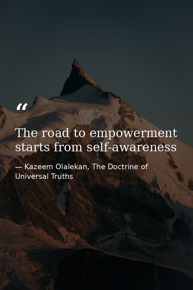 The road to empowerment starts from self-awareness — Kazeem Olalekan, The Doctrine of Universal Truths